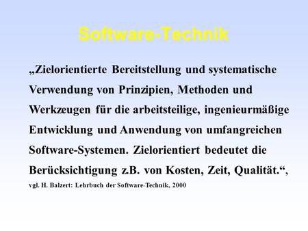 Software-Technik „Zielorientierte Bereitstellung und systematische Verwendung von Prinzipien, Methoden und Werkzeugen für die arbeitsteilige, ingenieurmäßige.