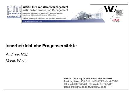 Vienna University of Economics and Business Nordbergstrasse 15/3.St./A, A-1090 VIENNA, AUSTRIA Tel. ++43-1-31336-5628, Fax ++43-1-31336-5610