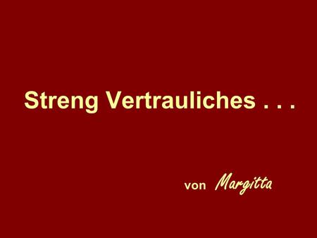 Streng Vertrauliches . . . von Margitta.