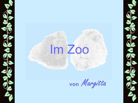 Im Zoo von Margitta.