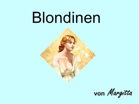 Blondinen von Margitta.