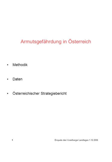 Armutsgefährdung in Österreich Methodik Daten Österreichischer Strategiebericht 1 Enquete des Vorarlberger Landtages 1.12.2006.