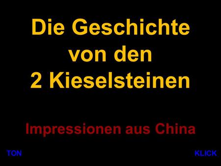 Die Geschichte von den 2 Kieselsteinen Impressionen aus China