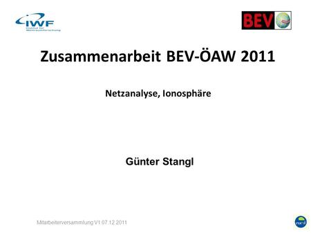 Zusammenarbeit BEV-ÖAW 2011 Netzanalyse, Ionosphäre Mitarbeiterversammlung V1 07.12.2011 Günter Stangl.