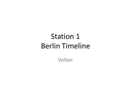 Station 1 Berlin Timeline Volker. 1244 Berlin wird erstmals erwähnt.