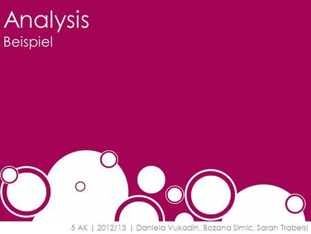 Analysis Beispiel 5 AK | 2012/13 | Daniela Vukadin, Bozana Simic, Sarah Trabelsi.