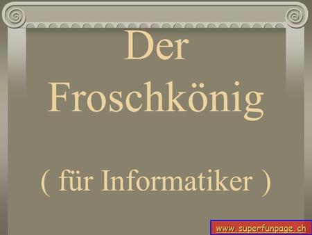 Der Froschkönig ( für Informatiker ).