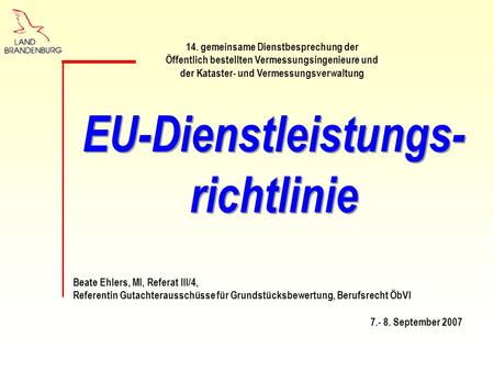 Beate Ehlers, MI, Referat III/4, Referentin Gutachterausschüsse für Grundstücksbewertung, Berufsrecht ÖbVI 7.- 8. September 2007 14. gemeinsame Dienstbesprechung.