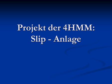 Projekt der 4HMM: Slip - Anlage