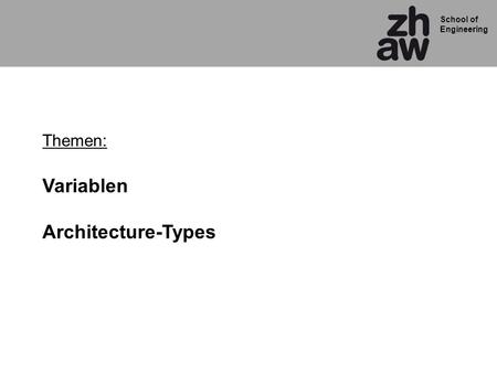 School of Engineering Themen: Variablen Architecture-Types.