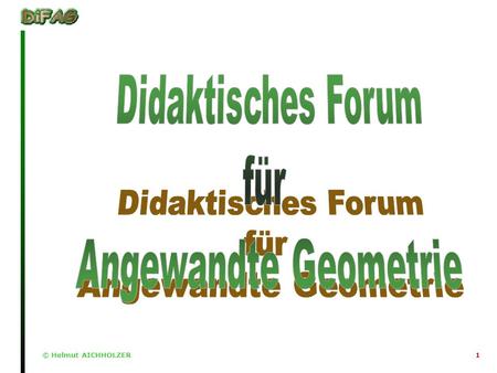 © Helmut AICHHOLZER1. 2 Es begann in Strobl 1998 Idee der ADI Gruppe und MRat Schüller Ziel: Hin zur Angewandten Geometrie Erstellung von Unterlagen Aufbau.