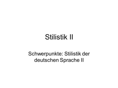 Schwerpunkte: Stilistik der deutschen Sprache II