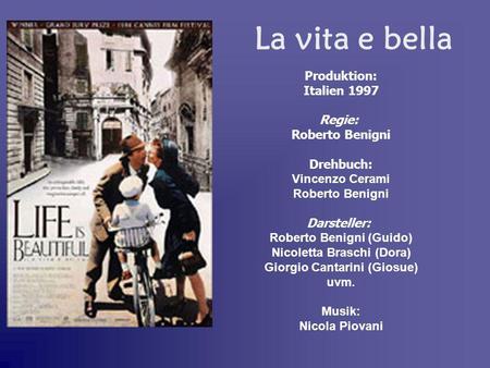 Produktion: Italien 1997 Regie: Roberto Benigni Drehbuch: Vincenzo Cerami Roberto Benigni Darsteller: Roberto Benigni (Guido) Nicoletta Braschi (Dora)