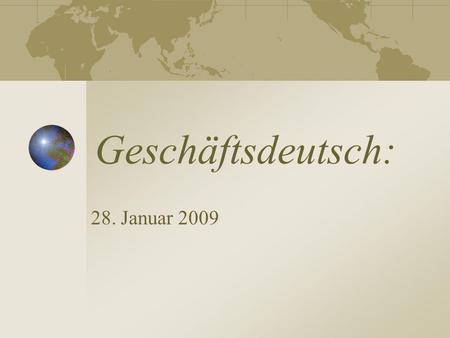 Geschäftsdeutsch: 28. Januar 2009. Welthandelspartner Warum exportiert Deutschland? Was importiert Deutschland? Wie steht die Handelsbilanz zwischen DE.