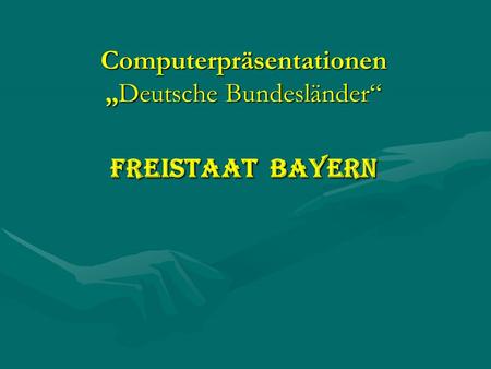 Computerpräsentationen „Deutsche Bundesländer“ Freistaat Bayern