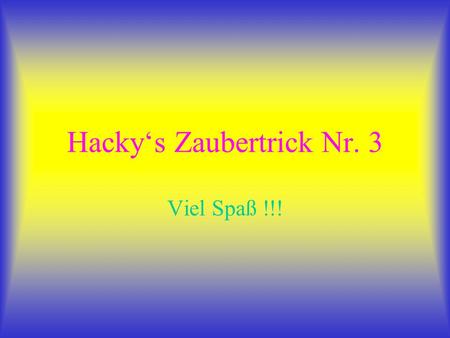 Hacky‘s Zaubertrick Nr. 3