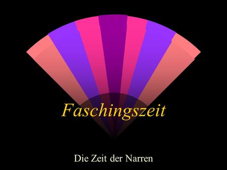 Faschingszeit Die Zeit der Narren Rechtzeitig zum Faschingsdienstag....