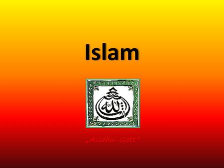 Islam „Allahu- Gott“.
