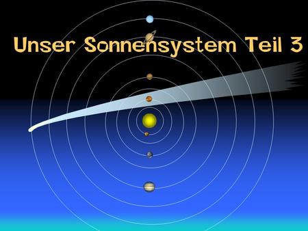 Unser Sonnensystem Teil 3