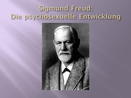 Sigmund Freud: Die psychosexuelle Entwicklung