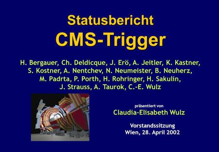 StatusberichtCMS-Trigger H. Bergauer, Ch. Deldicque, J. Erö, A. Jeitler, K. Kastner, S. Kostner, A. Nentchev, N. Neumeister, B. Neuherz, M. Padrta, P.