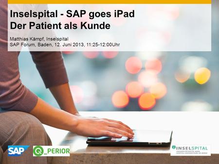 Inselspital - SAP goes iPad Der Patient als Kunde