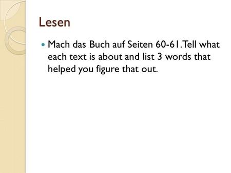 Lesen Mach das Buch auf Seiten 60-61. Tell what each text is about and list 3 words that helped you figure that out.