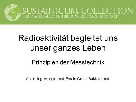 Radioaktivität begleitet uns unser ganzes Leben