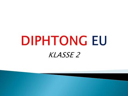 DIPHTONG EU KLASSE 2.