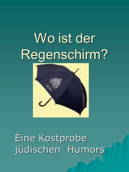 Wo ist der Regenschirm?. Eine Kostprobe jüdischen Humors.