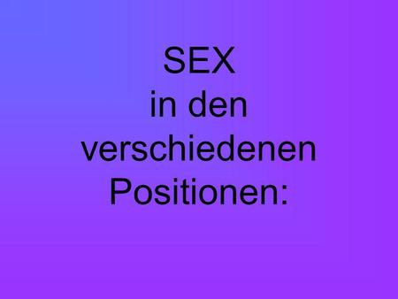 SEX in den verschiedenen Positionen: