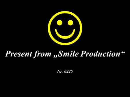 Present from „Smile Production“