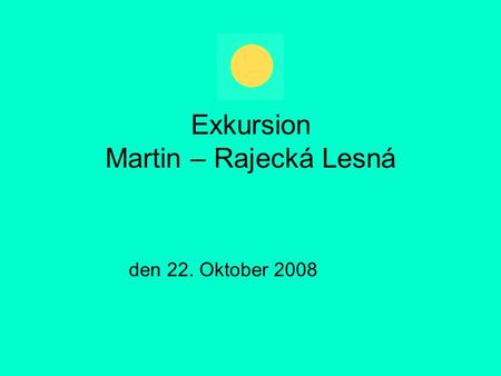 Exkursion Martin – Rajecká Lesná den 22. Oktober 2008.