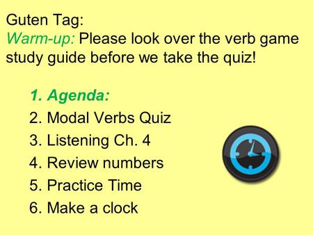 Agenda: Modal Verbs Quiz Listening Ch. 4 Review numbers Practice Time