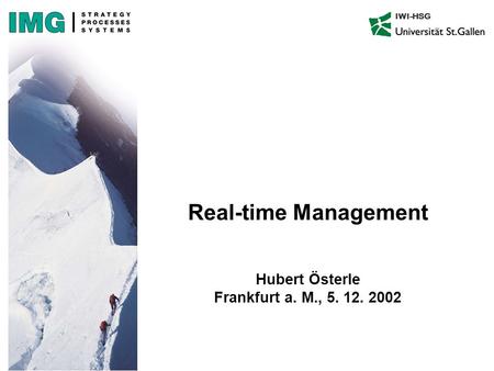 IWI-HSG Real-time Management Hubert Österle Frankfurt a. M., 5. 12. 2002.