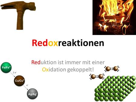 Reduktion ist immer mit einer Oxidation gekoppelt!