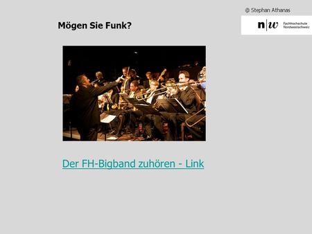 @ Stephan Athanas Mögen Sie Funk? Der FH-Bigband zuhören - Link.