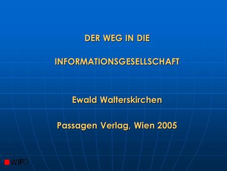 DER WEG IN DIE INFORMATIONSGESELLSCHAFT Ewald Walterskirchen Passagen Verlag, Wien 2005.