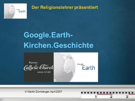 Der Religionslehrer präsentiert © Martin Dürnberger, April 2007 Google.Earth- Kirchen.Geschichte.