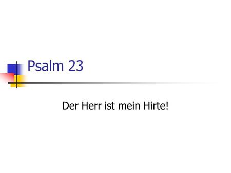 Psalm 23 Der Herr ist mein Hirte!.
