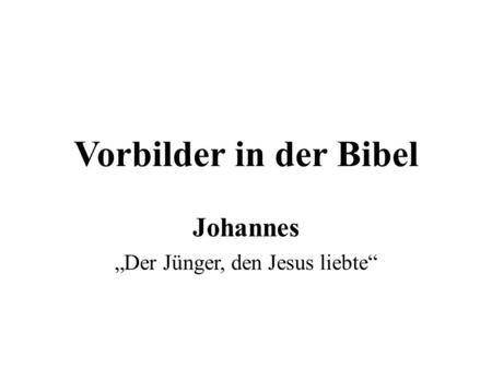 Johannes „Der Jünger, den Jesus liebte“