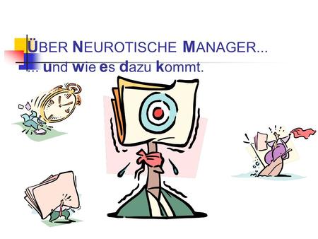 ÜBER NEUROTISCHE MANAGER und wie es dazu kommt.