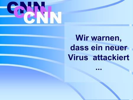 Wir warnen, dass ein neuer Virus attackiert ...
