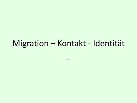Migration – Kontakt - Identität 5min. Migration Untersuchungen zu MigrantInnen, insbes. in der zweiten Generation, aus dem BKS-Raum und dem russischsprachigen.