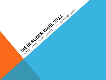 DIE BERLINER WAHL 2011 REALIA MICROTEACH MODEL – 12. OKTOBER 2011.