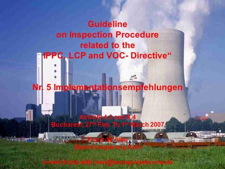 Franz-Willi Iven, STE District Government of Cologne Bucharest, Feb 27 to Mar 01, 2007 Component 4: Operational Duties / Integrated Permitting Procedure.