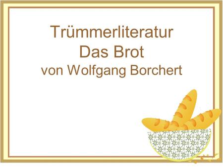 Trümmerliteratur Das Brot von Wolfgang Borchert