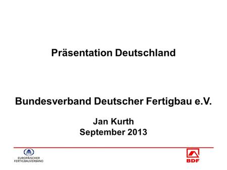 - 1 - Präsentation Deutschland Bundesverband Deutscher Fertigbau e.V. Jan Kurth September 2013.
