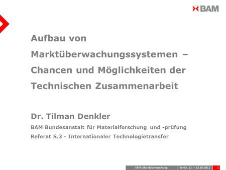 ERFA Marktüberwachung1Berlin, 12. – 13.10.2011 Aufbau von Marktüberwachungssystemen – Chancen und Möglichkeiten der Technischen Zusammenarbeit Dr. Tilman.
