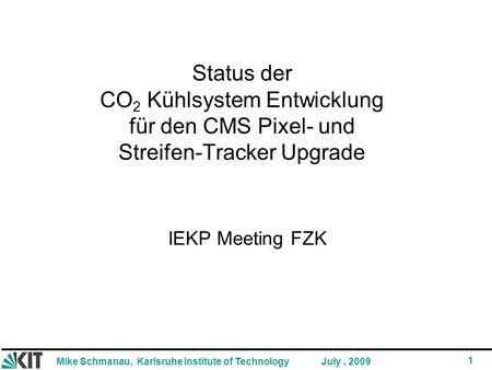 Status der CO2 Kühlsystem Entwicklung für den CMS Pixel- und Streifen-Tracker Upgrade IEKP Meeting FZK.